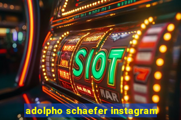 adolpho schaefer instagram